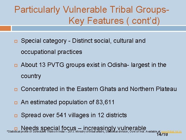 Particularly Vulnerable Tribal Groups. Key Features ( cont’d) Special category - Distinct social, cultural
