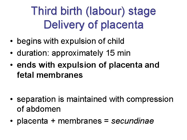 Third birth (labour) stage Delivery of placenta • begins with expulsion of child •