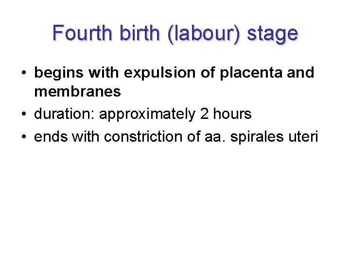 Fourth birth (labour) stage • begins with expulsion of placenta and membranes • duration:
