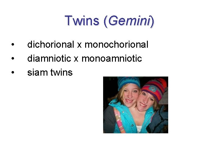 Twins (Gemini) • • • dichorional x monochorional diamniotic x monoamniotic siam twins 