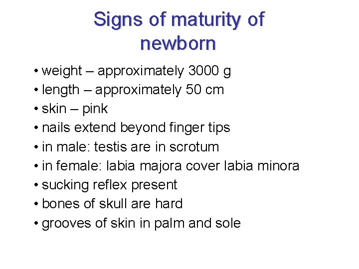 Signs of maturity of newborn • weight – approximately 3000 g • length –