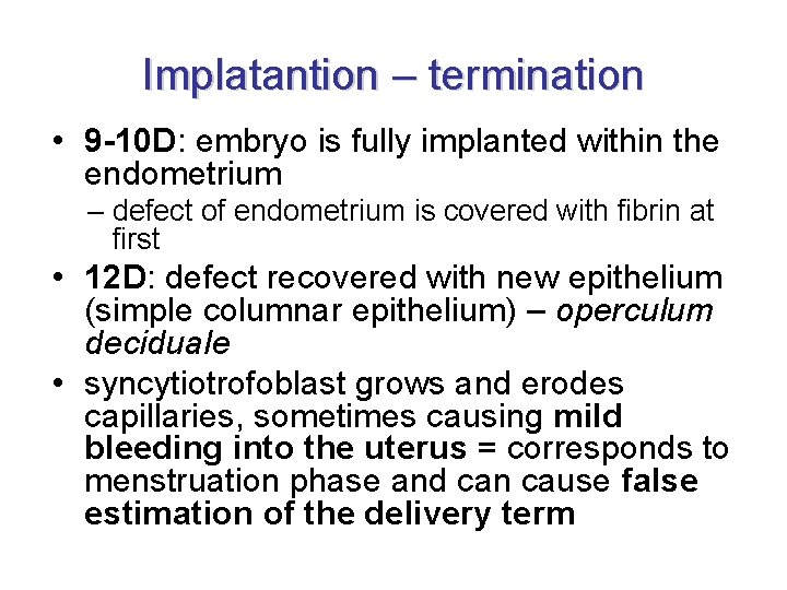 Implatantion – termination • 9 -10 D: embryo is fully implanted within the endometrium