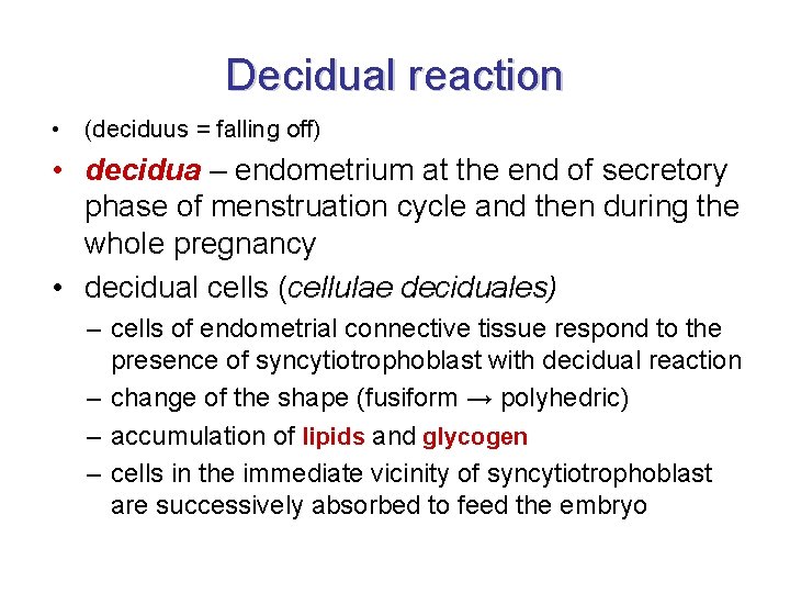 Decidual reaction • (deciduus = falling off) • decidua – endometrium at the end