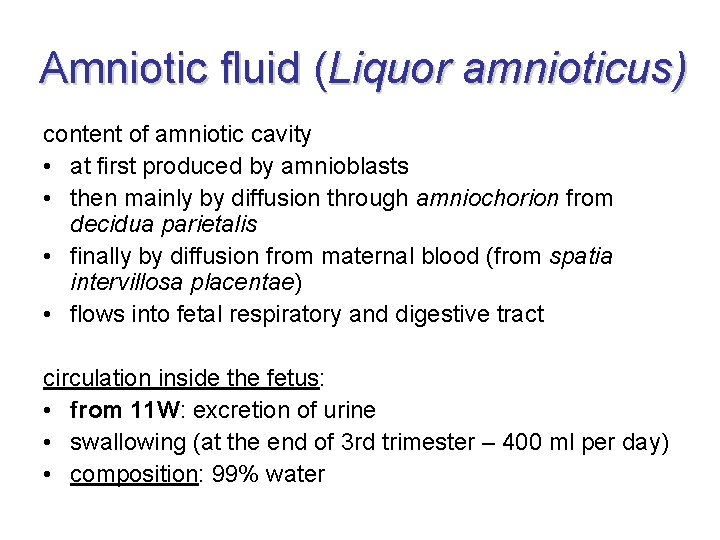 Amniotic fluid (Liquor amnioticus) content of amniotic cavity • at first produced by amnioblasts