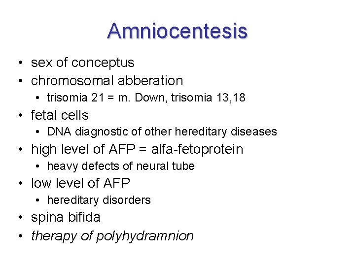 Amniocentesis • sex of conceptus • chromosomal abberation • trisomia 21 = m. Down,