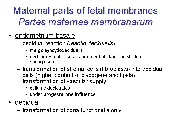 Maternal parts of fetal membranes Partes maternae membranarum • endometrium basale – decidual reaction