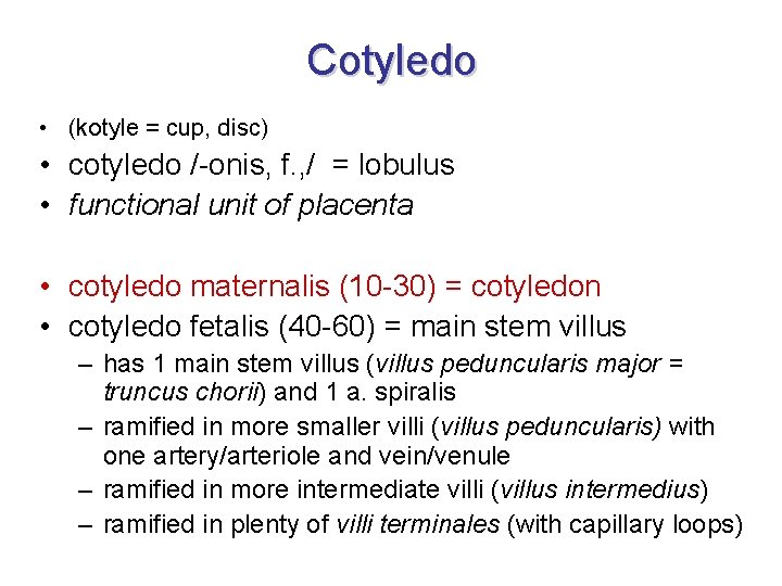 Cotyledo • (kotyle = cup, disc) • cotyledo /-onis, f. , / = lobulus