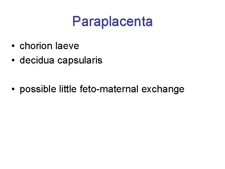 Paraplacenta • chorion laeve • decidua capsularis • possible little feto-maternal exchange 