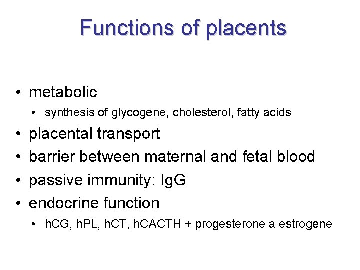 Functions of placents • metabolic • synthesis of glycogene, cholesterol, fatty acids • •