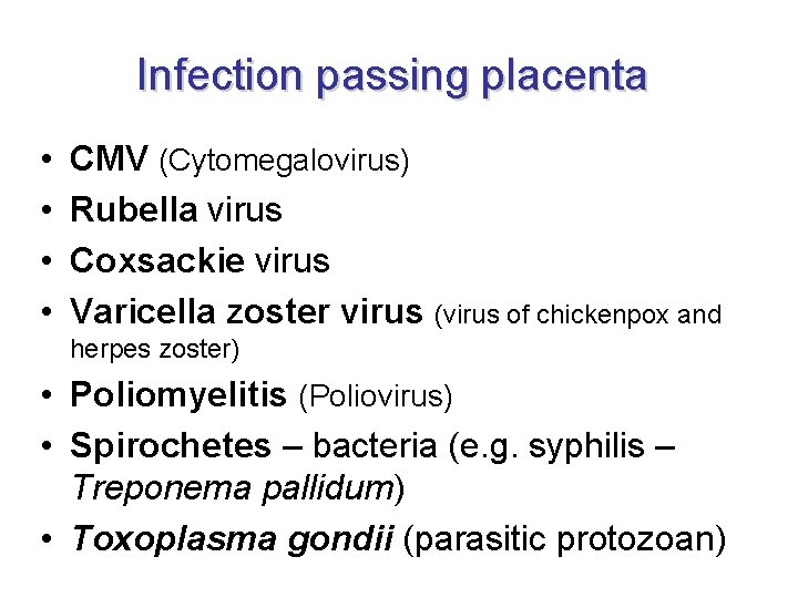Infection passing placenta • • CMV (Cytomegalovirus) Rubella virus Coxsackie virus Varicella zoster virus