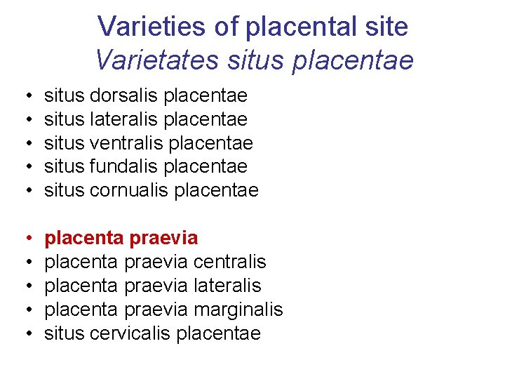 Varieties of placental site Varietates situs placentae • • • situs dorsalis placentae situs