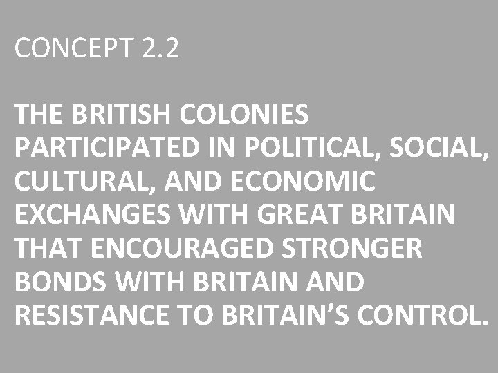 CONCEPT 2. 2 THE BRITISH COLONIES PARTICIPATED IN POLITICAL, SOCIAL, CULTURAL, AND ECONOMIC EXCHANGES