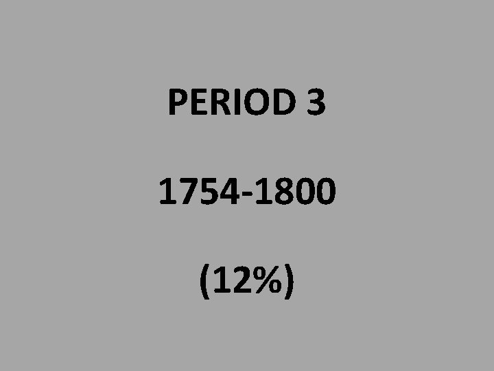 PERIOD 3 1754 -1800 (12%) 