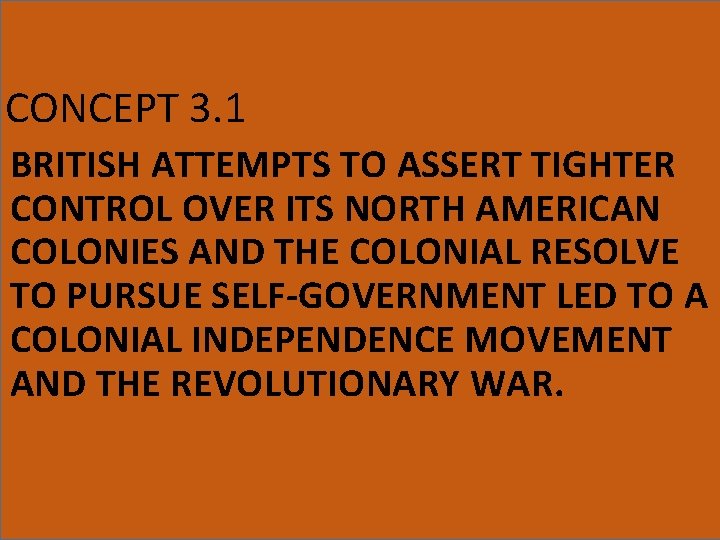 CONCEPT 3. 1 BRITISH ATTEMPTS TO ASSERT TIGHTER CONTROL OVER ITS NORTH AMERICAN COLONIES