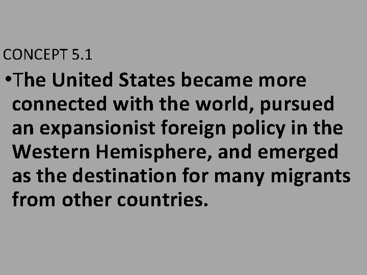 CONCEPT 5. 1 • The United States became more connected with the world, pursued