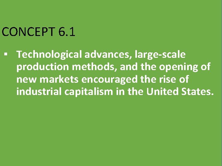 CONCEPT 6. 1 ▪ Technological advances, large-scale production methods, and the opening of new