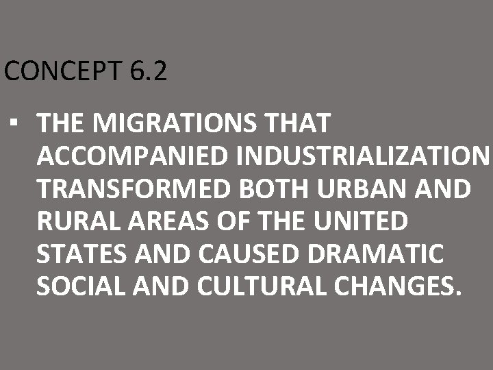 CONCEPT 6. 2 ▪ THE MIGRATIONS THAT ACCOMPANIED INDUSTRIALIZATION TRANSFORMED BOTH URBAN AND RURAL