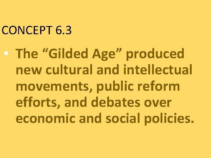 CONCEPT 6. 3 ▪ The “Gilded Age” produced new cultural and intellectual movements, public