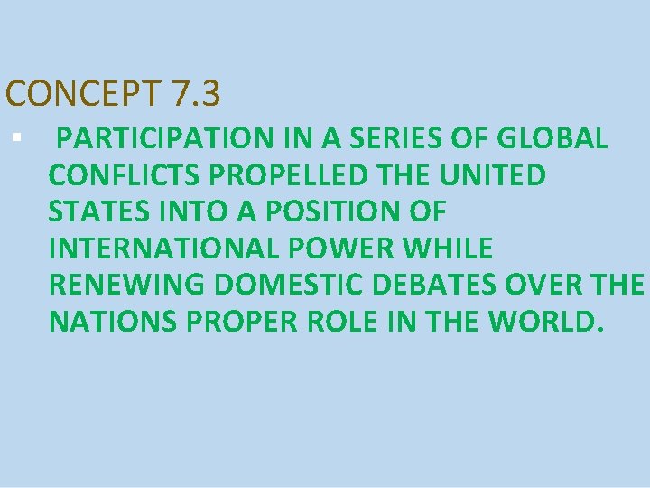 CONCEPT 7. 3 ▪ PARTICIPATION IN A SERIES OF GLOBAL CONFLICTS PROPELLED THE UNITED