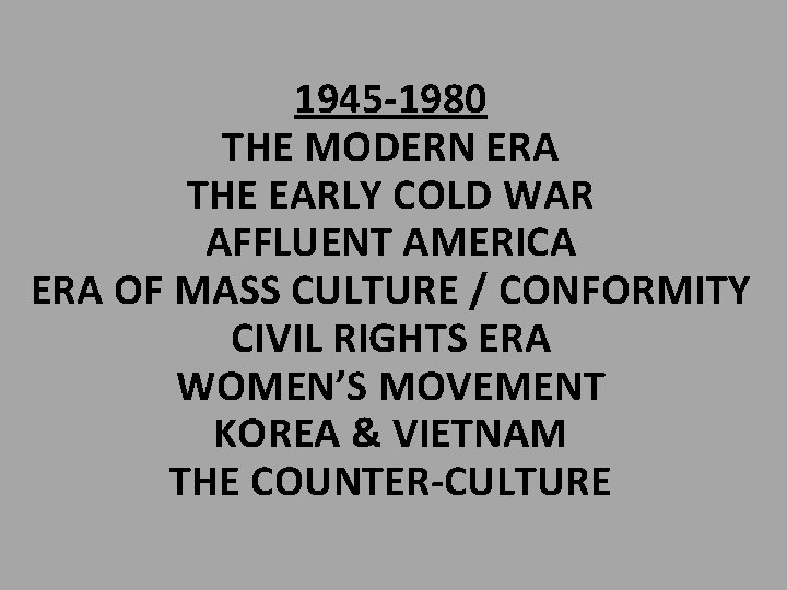 1945 -1980 THE MODERN ERA THE EARLY COLD WAR AFFLUENT AMERICA ERA OF MASS