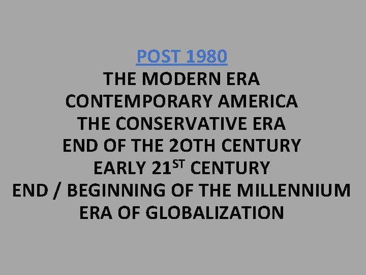 POST 1980 THE MODERN ERA CONTEMPORARY AMERICA THE CONSERVATIVE ERA END OF THE 2