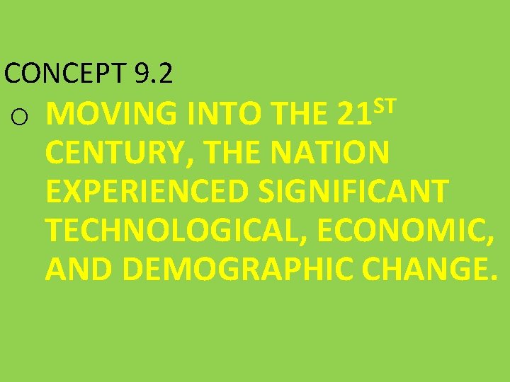 CONCEPT 9. 2 o MOVING INTO THE 21 ST CENTURY, THE NATION EXPERIENCED SIGNIFICANT