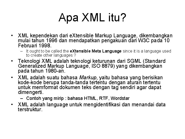 Apa XML itu? • XML kependekan dari e. Xtensible Markup Language, dikembangkan mulai tahun