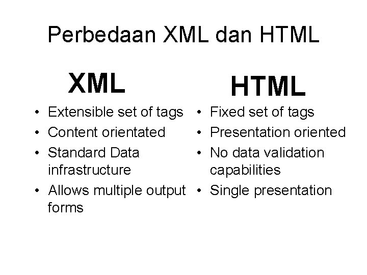 Perbedaan XML dan HTML XML • Extensible set of tags • Content orientated •