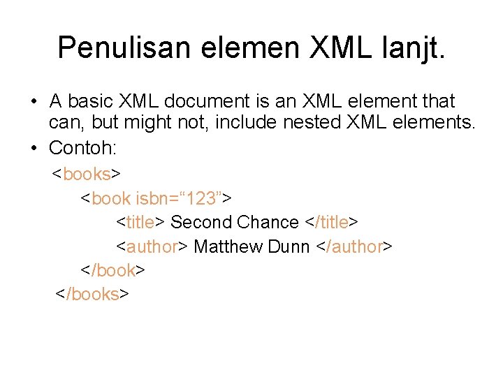 Penulisan elemen XML lanjt. • A basic XML document is an XML element that