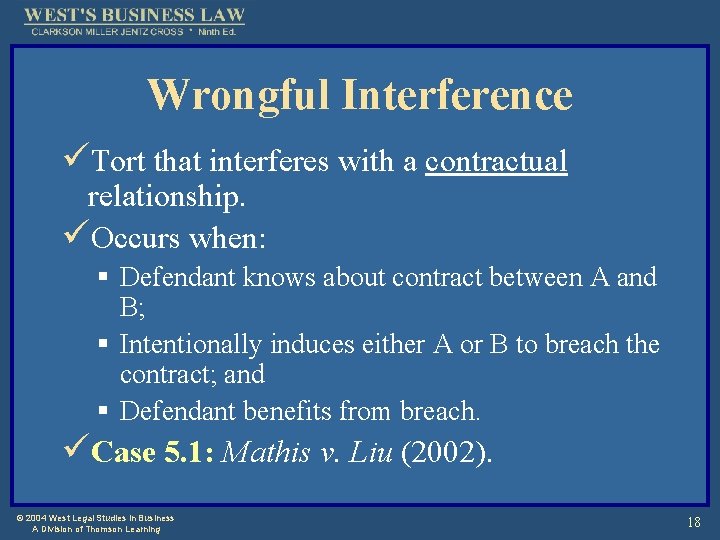 Wrongful Interference üTort that interferes with a contractual relationship. üOccurs when: § Defendant knows