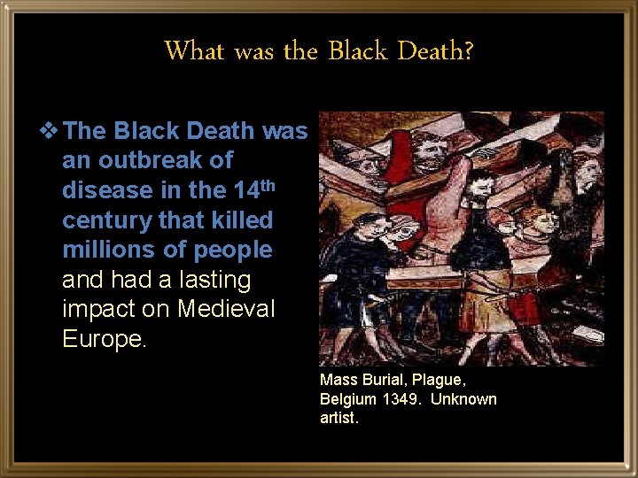 What was the Black Death? v The Black Death was an outbreak of disease