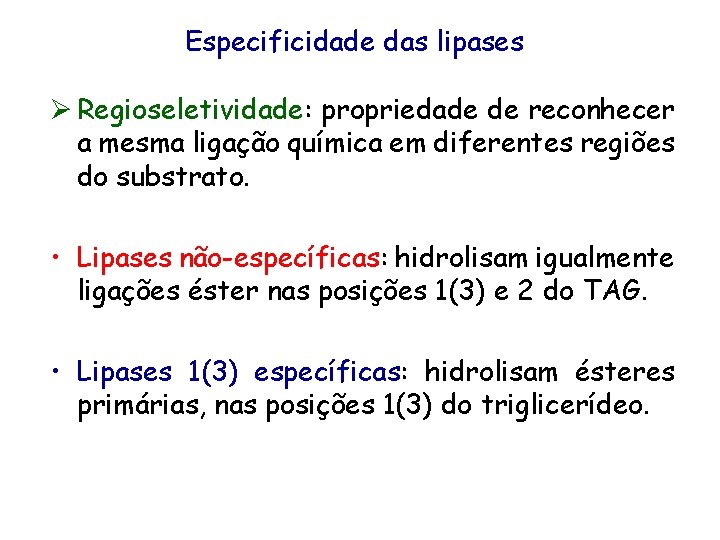 Especificidade das lipases Ø Regioseletividade: propriedade de reconhecer a mesma ligação química em diferentes