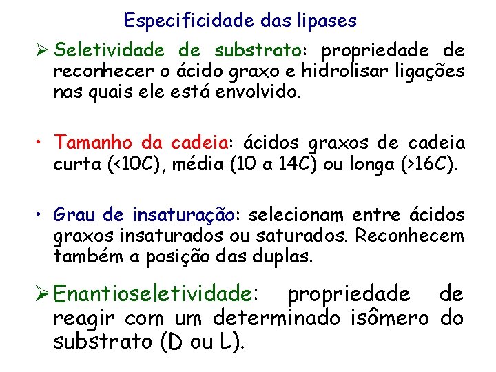 Especificidade das lipases Ø Seletividade de substrato: propriedade de reconhecer o ácido graxo e