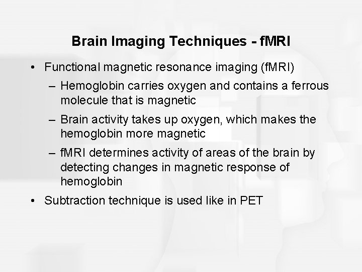 Brain Imaging Techniques - f. MRI • Functional magnetic resonance imaging (f. MRI) –