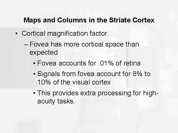 Maps and Columns in the Striate Cortex • Cortical magnification factor – Fovea has