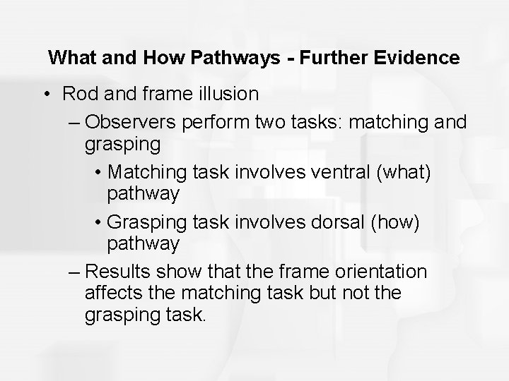 What and How Pathways - Further Evidence • Rod and frame illusion – Observers