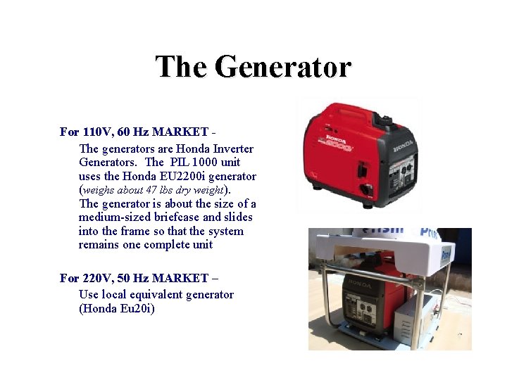 The Generator For 110 V, 60 Hz MARKET The generators are Honda Inverter Generators.