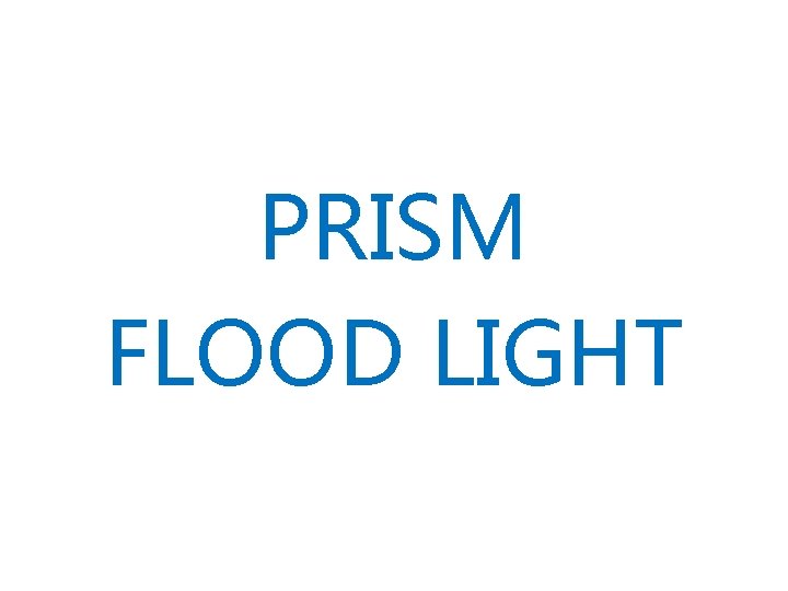 PRISM FLOOD LIGHT 