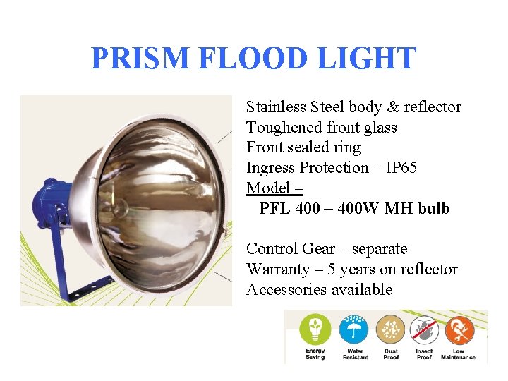PRISM FLOOD LIGHT Stainless Steel body & reflector Toughened front glass Front sealed ring