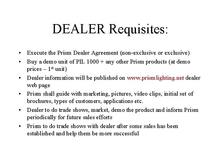 DEALER Requisites: • Execute the Prism Dealer Agreement (non-exclusive or exclusive) • Buy a