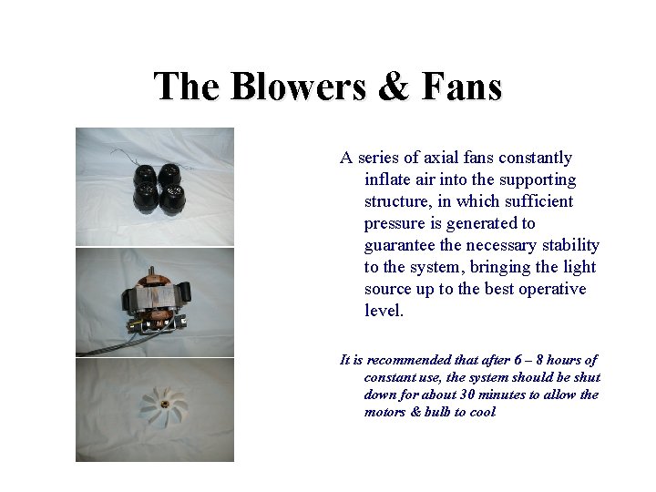 The Blowers & Fans A series of axial fans constantly inflate air into the
