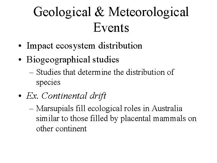 Geological & Meteorological Events • Impact ecosystem distribution • Biogeographical studies – Studies that