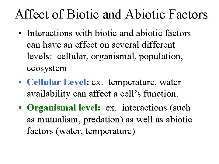 Affect of Biotic and Abiotic Factors • Interactions with biotic and abiotic factors can