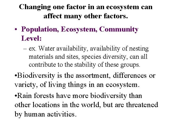 Changing one factor in an ecosystem can affect many other factors. • Population, Ecosystem,