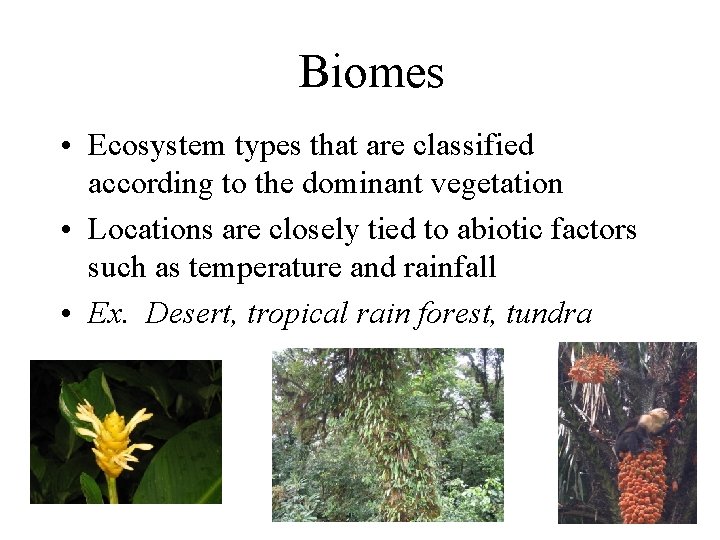 Biomes • Ecosystem types that are classified according to the dominant vegetation • Locations