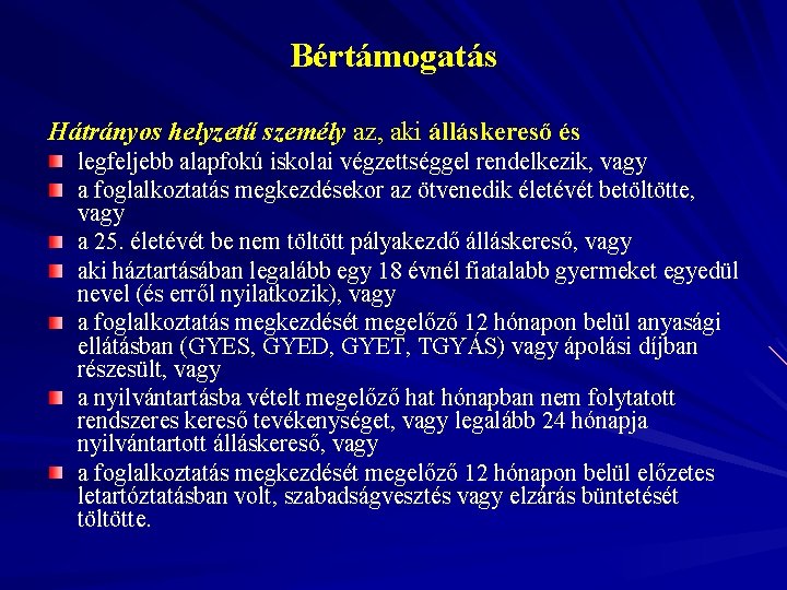 Bértámogatás Hátrányos helyzetű személy az, aki álláskereső és legfeljebb alapfokú iskolai végzettséggel rendelkezik, vagy