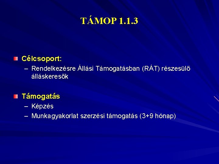 TÁMOP 1. 1. 3 Célcsoport: – Rendelkezésre Állási Támogatásban (RÁT) részesülő álláskeresők Támogatás –