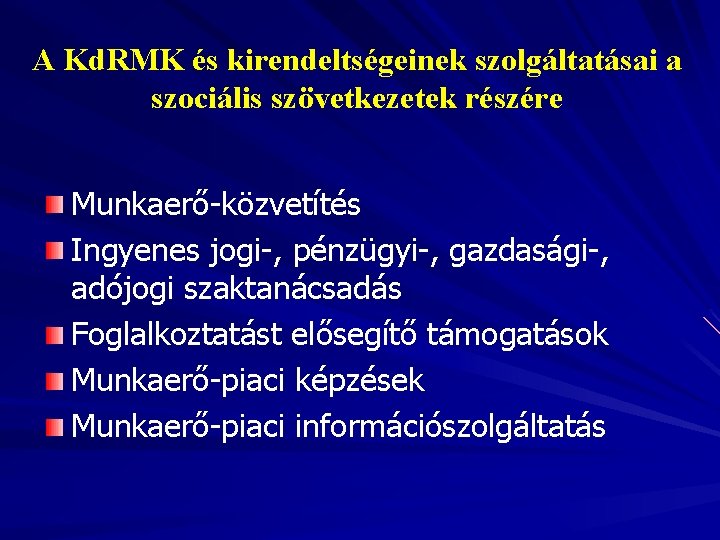 A Kd. RMK és kirendeltségeinek szolgáltatásai a szociális szövetkezetek részére Munkaerő-közvetítés Ingyenes jogi-, pénzügyi-,