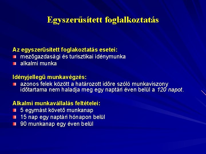 Egyszerűsített foglalkoztatás Az egyszerűsített foglakoztatás esetei: mezőgazdasági és turisztikai idénymunka alkalmi munka Idényjellegű munkavégzés: