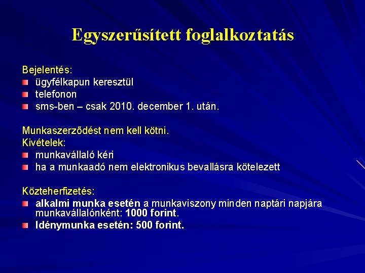 Egyszerűsített foglalkoztatás Bejelentés: ügyfélkapun keresztül telefonon sms-ben – csak 2010. december 1. után. Munkaszerződést